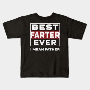 Best farter ever i mean father Kids T-Shirt